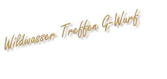 Wildwasser Treffen G-Wurf